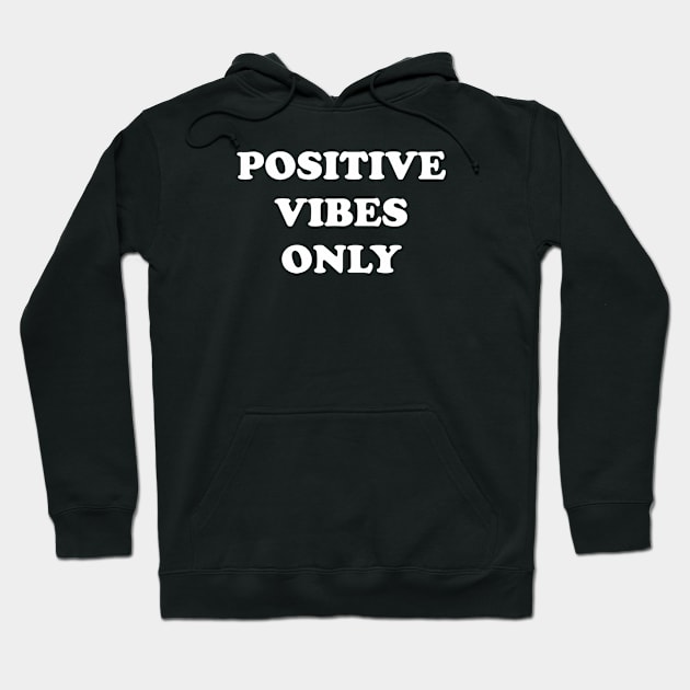 Positive Vibes Only 1 Hoodie by ahmadzakiramadhan